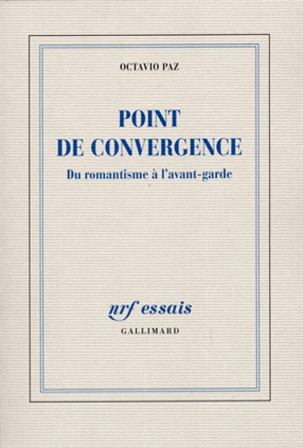 Octavio Paz - Point de convergence - Du romantisme à l'avant-garde.