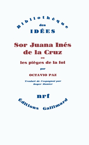 Octavio Paz - Sor Juana Inés de la Cruz - Ou les Pièges de la foi.