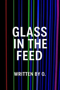 Glass in the Feed