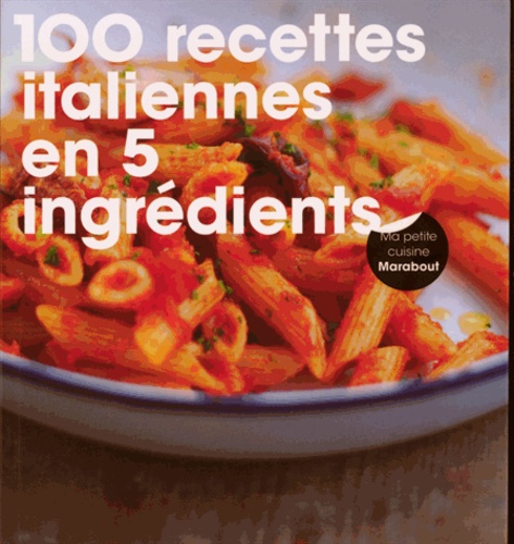  Octopus Publishing Group - 100 recettes italiennes en 5 ingrédients.