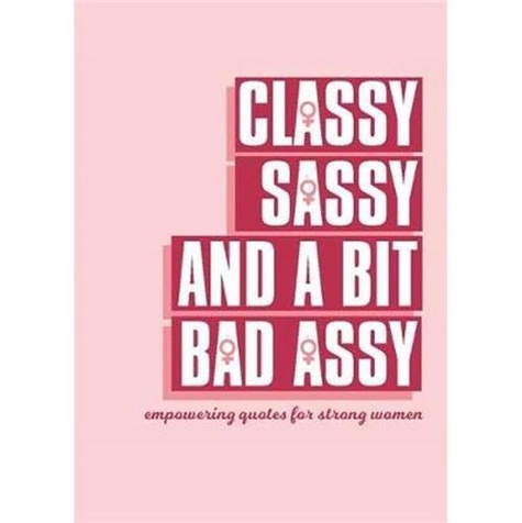  Octopus Publishing Group - Classy, Sassy, and a Bit Bad Assy - Empowering quotes for strong women.