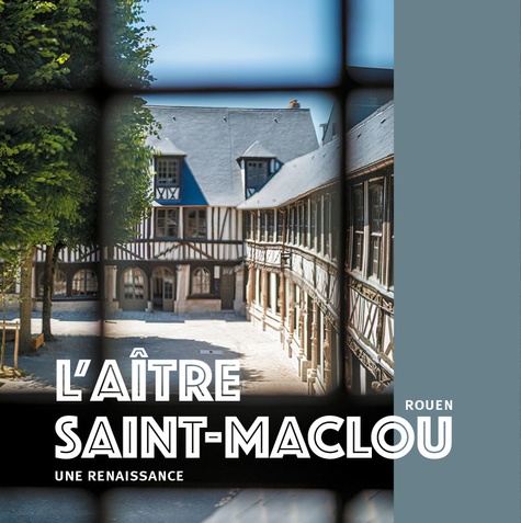 L'aître Saint-Maclou - Rouen. Une renaissance