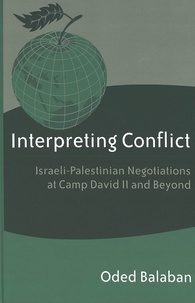 Oded Balaban - Interpreting Conflict - Israeli-Palestinian Negotiations at Camp David II and Beyond.