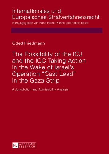 Oded Friedmann - The Possibility of the ICJ and the ICC Taking Action in the Wake of Israel’s Operation «Cast Lead» in the Gaza Strip - A Jurisdiction and Admissibility Analysis.
