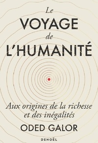 Oded Galor - Le Voyage de l'humanité - Aux origines de la richesse et des inégalités.