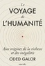 Oded Galor - Le Voyage de l'humanité - Aux origines de la richesse et des inégalités.