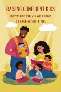  Odedra Kiran - Raising Confident Kids: Empowering Parents With Tools For Building Self-Esteem.