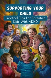  Odedra Kiran - Supporting Your Child: Practical Tips For Parenting Kids With ADHD.