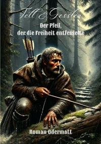 Tell & Gessler - Der Pfeil, der die Freiheit entfesselte