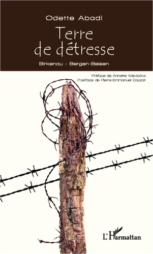 Odette Abadi - Terre de détresse - Birkenau-Bergen-Belsen.