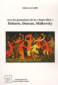 Odette Allard - Delsarte, Duncan, Malkovsky - Avec les promoteurs de la "Danse libre".