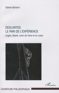 Odette Barbero - Descartes, le pari de l'expérience - Cogito, liberté, union de l'âme et du corps.