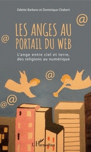 Odette Barbero et Dominique Chabert - Les anges au portail du web - L'ange entre ciel et terre, des religions au numérique.
