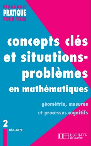 Odette Bassis - Concepts clés et situations-problèmes en mathématiques - Tome 2.