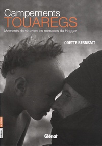 Odette Bernezat - Campements touaregs - Moments de vie avec les nomades du Hoggar.