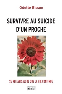 Odette Bisson - Survivre au suicide d'un proche - Se relever alors que la vie continue.