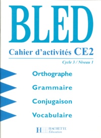 Odette Bled et Edouard Bled - CAHIER D'ACTIVITES CE2 CYCLE 3 NIVEAU 1 ORTHOGRAPHE GRAMMAIRE CONJUGAISON VOCABULAIRE. - Edition 1998.