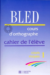 Odette Bled et Edouard Bled - Cours D'Orthographe Cm1. Cahier De L'Eleve.