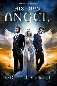  Odette C. Bell - His Own Angel Book Five - His Own Angel, #5.