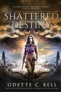  Odette C. Bell - Shattered Destiny Episode Four - Shattered Destiny, #4.