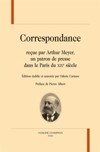 Odette Carasso - Correspondance reçue par Arthur Meyer, un patron de presse dans le Paris du XIXe siècle.