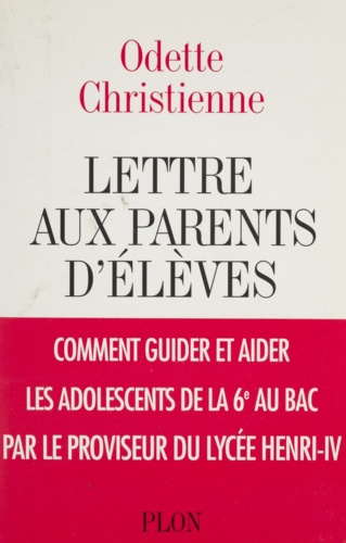 Lettre aux parents d'élèves. Comment guider et aider les adolescents de la sixième au bac par le proviseur du lycée Henri-IV