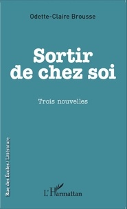 Odette-Claire Brousse - Sortir de chez soi.