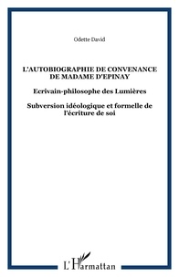 Odette David - L'autobiographie de convenance de madame d'Epinay - Ecrivain-philosophe des Lumières-Subversion idéologique et formelle de l'écriture de soi.