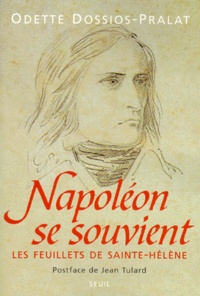 Odette Dossios-Pralat - NAPOLEON SE SOUVIENT. - Les feuillets de Sainte-Hélène.