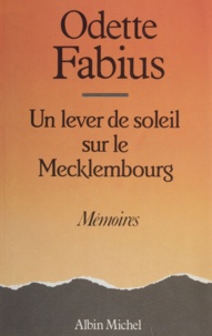 Odette Fabius - Un Lever de soleil sur le Mecklembourg - Mémoires.