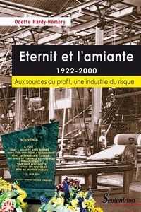 Odette Hardy-Hémery - Eternit et l'amiante 1922-2000 - Aux sources du profit, une industrie du risque.