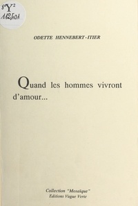 Odette Hennebert-Itier - Quand les hommes vivront d'amour....