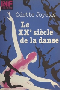 Odette Joyeux et  Collectif - Le XXe siècle de la danse.