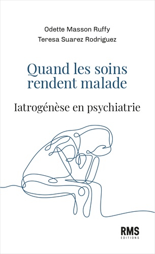 Odette Masson Ruffy - Quand les soins rendent malades - Iatrogénèse en psychiatrie.