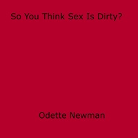 Odette Newman - So You Think Sex Is Dirty?.