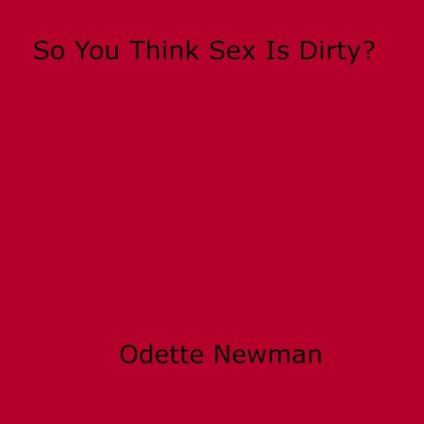 So You Think Sex Is Dirty?