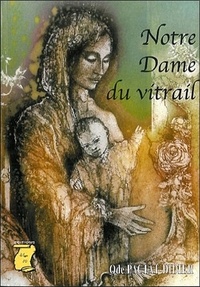 Odette Pactat-Didier - NOTRE-DAME DU VITRAIL. - 2ème édition.