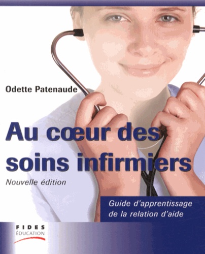 Odette Patenaude - Au coeur des soins infirmiers - Guide d'apprentissage de la relation d'aide.