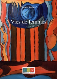 Odette Roland - Vies de femmes.