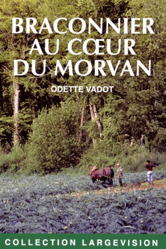 Odette Vadot - Braconnier au coeur du Morvan.