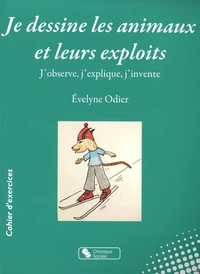 Je dessine les animaux et leurs exploits