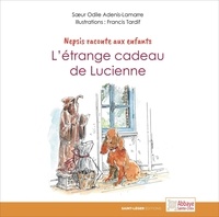 Odile Adenis-Lamare - Nepsis raconté aux enfants - L'étrange cadeau de Lucienne.