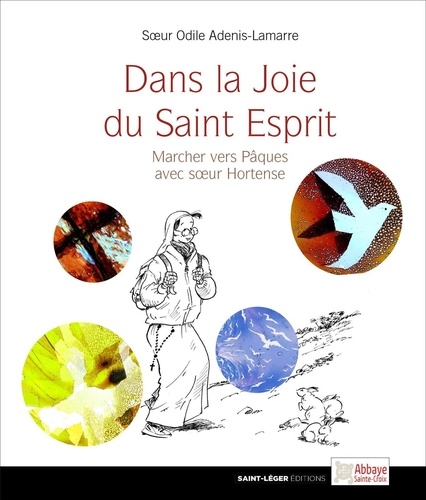 Odile Adenis-Lamarre - Dans la joie du Saint-Esprit - Marcher vers Pâques avec soeur Hortense.
