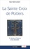 La Sainte Croix de Poitiers. 15 siècles d'Histoire et de foi