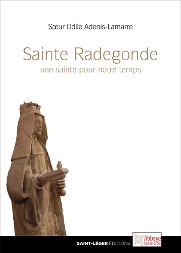 Odile Adenis-Lamarre - Sainte Radegonde, une sainte pour notre temps.