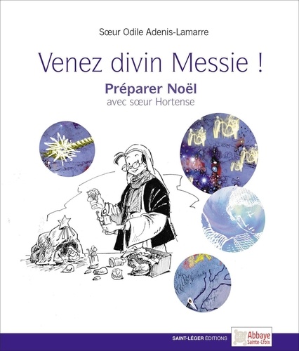 Odile Adenis-Lamarre - Venez divin Messie ! - Préparer Noël avec Soeur Hortense.