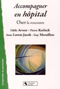 Odile Arvers et Pierre Kerloch - Accompagner en hôpital - Oser la rencontre.