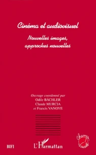 Cinema Et Audiovisuel. Nouvelles Images, Approches Nouvelles