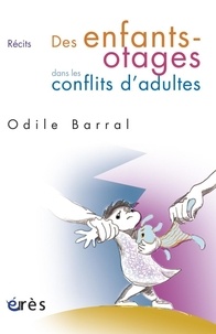 Odile Barral - Des enfants-otages dans les conflits d'adultes.