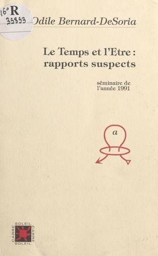 Temps Et L'Etre. Rapports Suspects, Seminaire De L'Annee 1991
